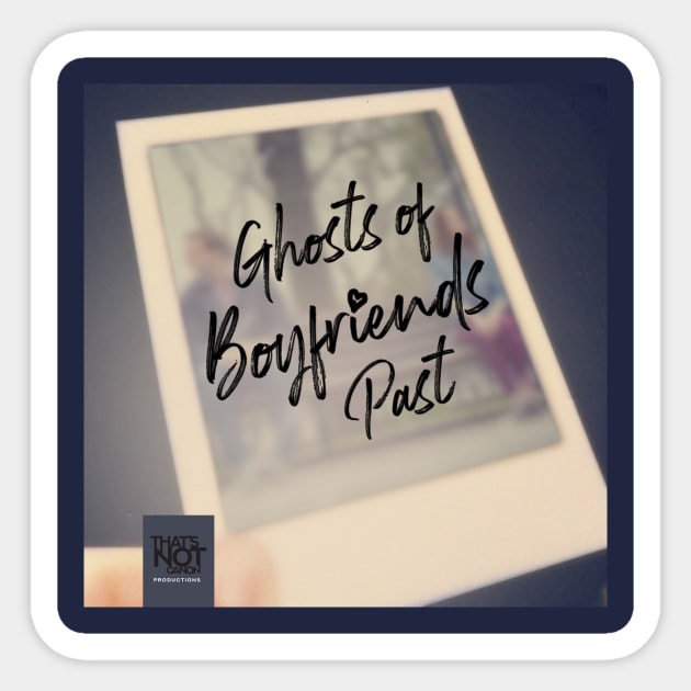 Ghosts of Boyfriends Past Cover Sticker by That's Not Canon Productions